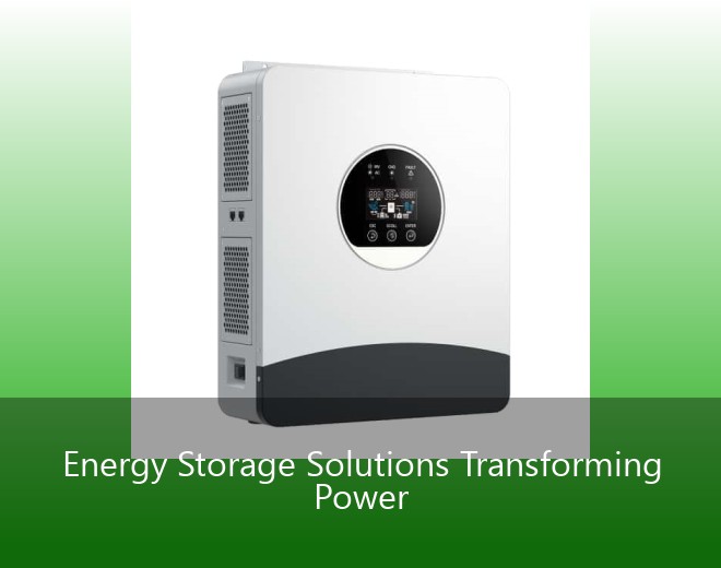 Energy Storage Solutions Transforming Power